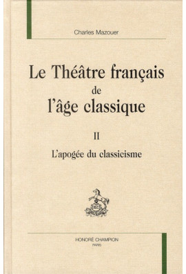 LE THÉÂTRE FRANÇAIS DE L'ÂGE CLASSIQUE. TOME II