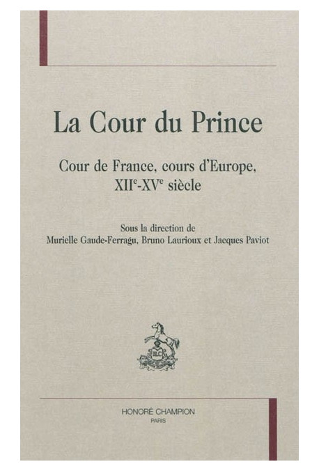 LA COUR DU PRINCE   COUR DE FRANCE, COURS D'EUROPE, XII-XV SIECLE