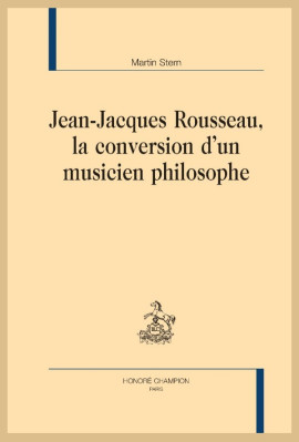 JEAN JACQUES ROUSSEAU   LA CONVERSION D'UN MUSICIEN PHILOSOPHE
