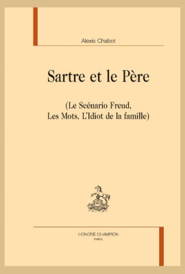 SARTRE ET LE PERE   (LE SCÉNARIO FREUD, LES MOTS, L'IDIOT DE LA FAMILLE)