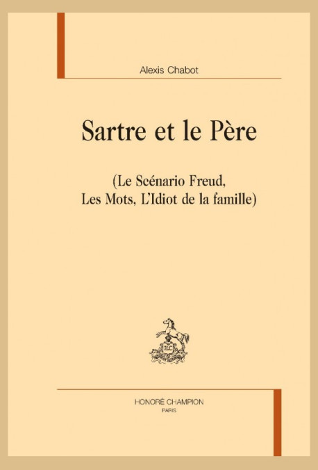 SARTRE ET LE PERE   (LE SCÉNARIO FREUD, LES MOTS, L'IDIOT DE LA FAMILLE)