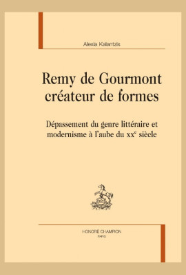 REMY DE GOURMONT CRÉATEUR DE FORMES DÉPASSEMENT DU GENRE LITTÉRAIRE ET MODERNISME À L'AUBE DU XXE SIÈCLE