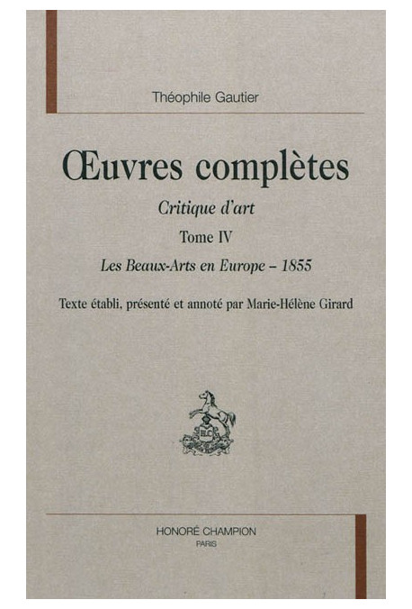 OEUVRES COMPLETES. SECTION VII. CRITIQUE D'ART. TOME IV. LES BEAUX-ARTS EN EUROPE - 1855