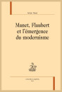 MANET, FLAUBERT ET L'ÉMERGENCE DU MODERNISME