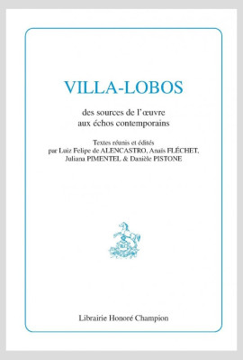 VILLA-LOBOS   DES SOURCES DE L'OEUVRE AUX ÉCHOS CONTEMPORAINS