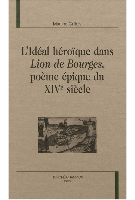 L'IDÉAL HÉROÏQUE DANS LION DE BOURGES, POÈME ÉPIQUE DU XIVE SIÈCLE