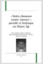 « SOTTES CHANSONS CONTRE AMOURS » PARODIE ET BURLESQUE AU MOYEN AGE