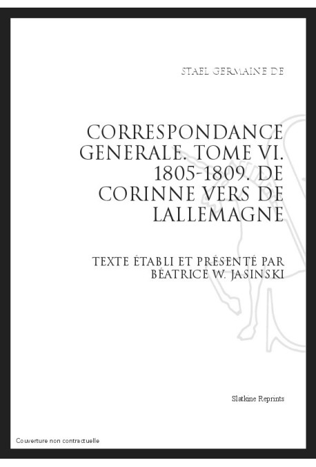 CORRESPONDANCE GENERALE T6 : DE  CORINNE VERS  DE L'ALLEMAGNE. 1805-1809