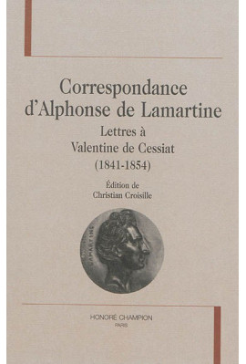 CORRESPONDANCE D'ALPHONSE DE LAMARTINE  LETTRES À VALENTINE DE CESSIAT  (1841-1854)