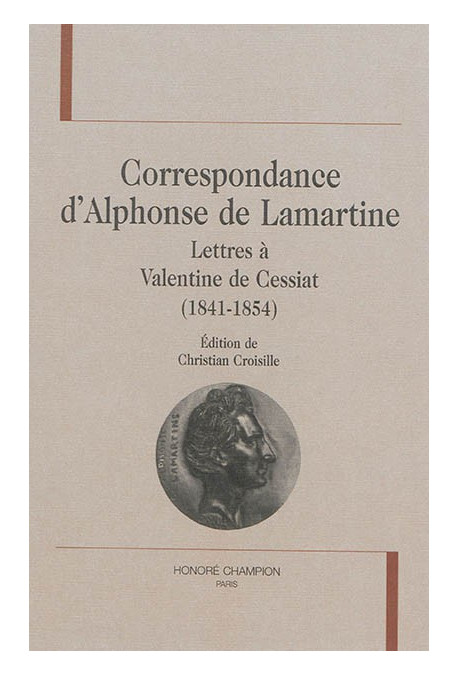 CORRESPONDANCE D'ALPHONSE DE LAMARTINE  LETTRES À VALENTINE DE CESSIAT  (1841-1854)