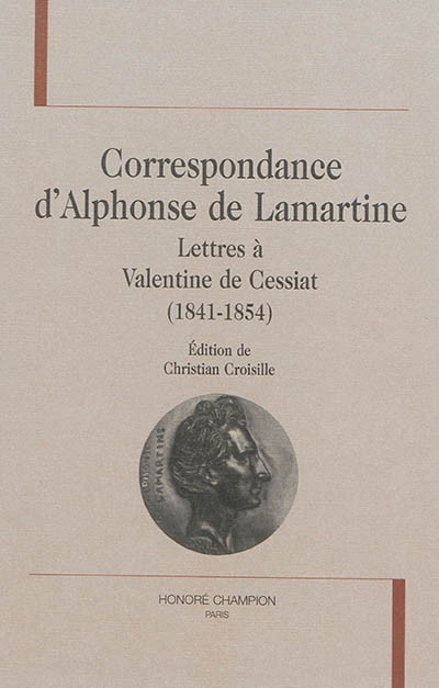 CORRESPONDANCE D'ALPHONSE DE LAMARTINE  LETTRES À VALENTINE DE CESSIAT  (1841-1854)