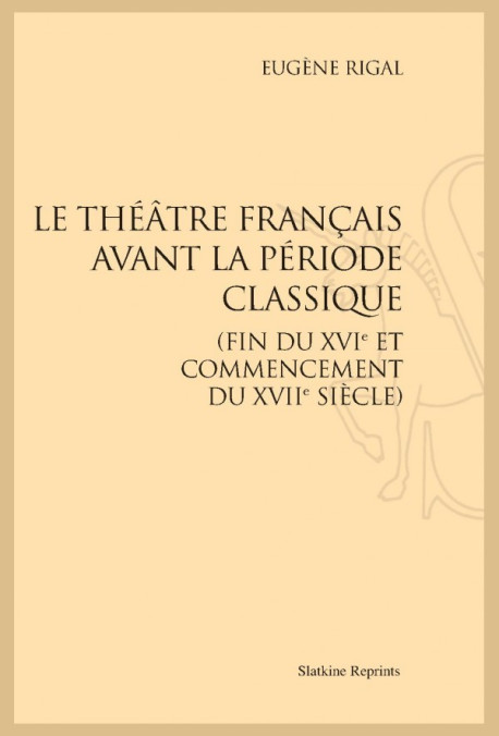 LE THÉATRE FRANÇAIS AVANT LA PÉRIODE CLASSIQUE