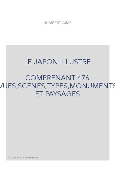 LE JAPON ILLUSTRE                                      COMPRENANT 476 VUES,SCENES,TYPES,MONUMENTS ET PAYSAGES