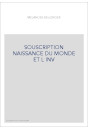SOUSCRIPTION NAISSANCE DU MONDE ET L INV