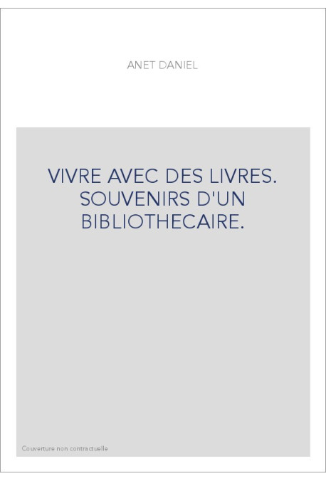 VIVRE AVEC DES LIVRES. SOUVENIRS D'UN BIBLIOTHECAIRE.