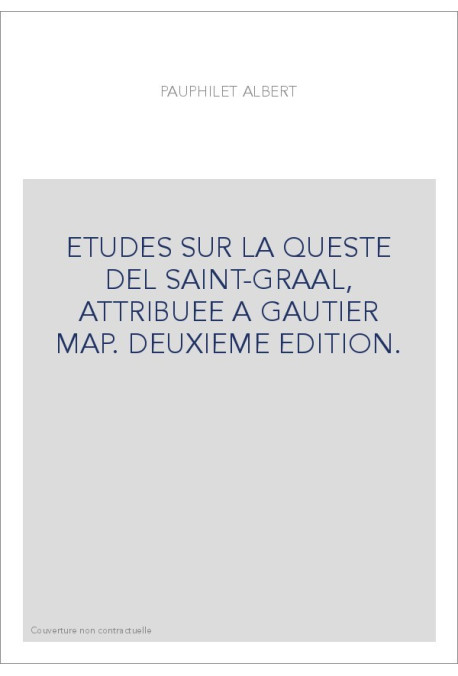ETUDES SUR LA QUESTE DEL SAINT-GRAAL, ATTRIBUEE A GAUTIER MAP. DEUXIEME EDITION.