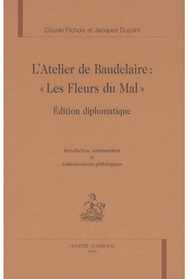 L'ATELIER DE BAUDELAIRE - LES FLEURS DU MAL. EDITION DIPLOMATIQUE