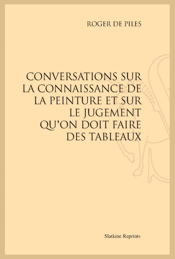 CONVERSATIONS SUR LA CONNAISSANCE DE LA PEINTURE ET SUR LE JUGEMENT QU'ON DOIT FAIRE DES TABLEAUX