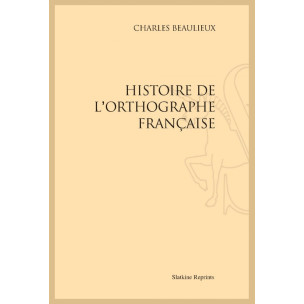 HISTOIRE DE L'ORTHOGRAPHE FRANÇAISE