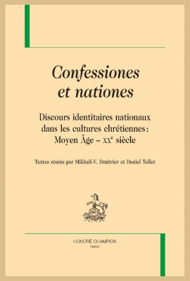 CONFESSIONES ET NATIONES. DISCOURS IDENTITAIRES NATIONAUX DANS LES CULTURES CHRÉTIENNES : MOYEN ÂGE - XXE S.