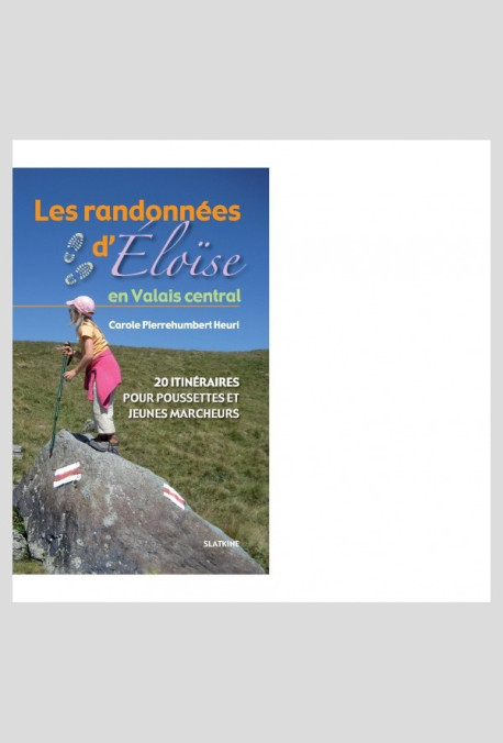 LES RANDONNEES D'ELOISE EN VALAIS CENTRAL