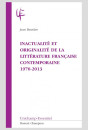 INACTUALITÉ ET ORIGINALITÉ DE LA LITTÉRATURE FRANÇAISE CONTEMPORAINE 1970-2013