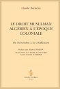 LE DROIT MUSULMAN ALGÉRIEN À L'ÉPOQUE COLONIALE