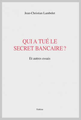 QUI A TUÉ LE SECRET BANCAIRE?