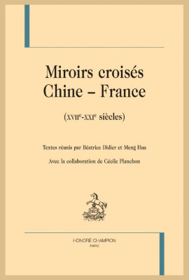 MIROIRS CROISÉS CHINE-FRANCE (XVIIE - XXIE SIÈCLES)