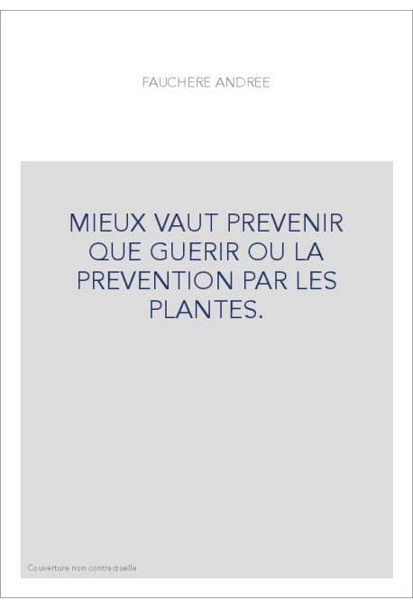 MIEUX VAUT PREVENIR QUE GUERIR OU LA PREVENTION PAR LES PLANTES.