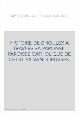 HISTOIRE DE CHOULEX A TRAVERS SA PAROISSE. PAROISSE CATHOLIQUE DE CHOULEX-VANDOEUVRES.