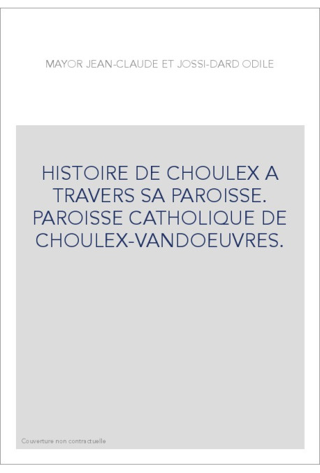 HISTOIRE DE CHOULEX A TRAVERS SA PAROISSE. PAROISSE CATHOLIQUE DE CHOULEX-VANDOEUVRES.
