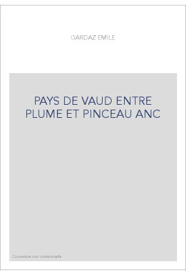 PAYS DE VAUD ENTRE PLUME ET PINCEAU ANC