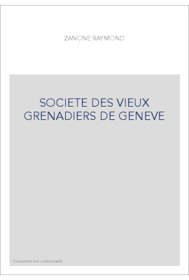 LA SOCIÉTÉ DES VIEUX GRENADIERS DE GENÈVE 1749-1999