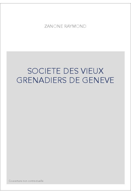 LA SOCIÉTÉ DES VIEUX GRENADIERS DE GENÈVE 1749-1999