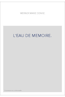 L'EAU DE MEMOIRE.