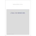 L'EAU DE MEMOIRE.