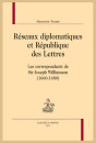 RÉSEAUX DIPLOMATIQUES ET RÉPUBLIQUE DES LETTRES