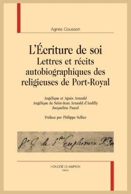 L'ÉCRITURE DE SOI. LETTRES ET RÉCITS AUTOBIOGRAPHIQUES DES RELIGIEUSES DE PORT-ROYAL