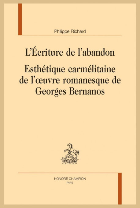 L'ÉCRITURE DE L'ABANDON. ESTHÉTIQUE CARMÉLITAINE DE L'OEUVRE ROMANESQUE DE GEORGES BERNANOS
