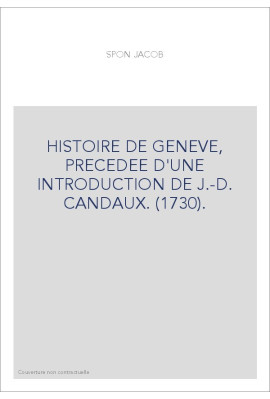 HISTOIRE DE GENEVE, PRECEDEE D'UNE INTRODUCTION DE J.-D. CANDAUX. (1730).