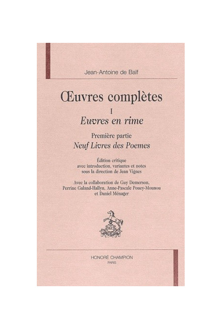 OEUVRES COMPLETES. TOME I. EUVRES EN RIME, PREMIERE PARTIE, NEUF LIVRES DES POEMES