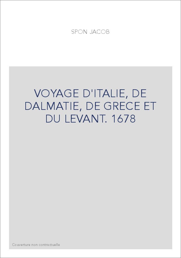 VOYAGE D'ITALIE, DE DALMATIE, DE GRECE ET DU LEVANT. 1678