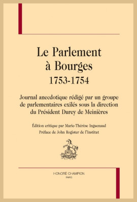LE PARLEMENT À BOURGES 1753-1754. JOURNAL ANECDOTIQUE RÉDIGÉ PAR UN GROUPE DE PARLEMENTAIRES EXILÉS