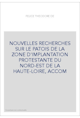 NOUVELLES RECHERCHES SUR LE PATOIS DE LA ZONE D'IMPLANTATION PROTESTANTE DU NORD-EST DE LA HAUTE-LOIRE, ACCOM