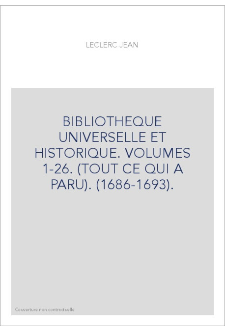 BIBLIOTHEQUE UNIVERSELLE ET HISTORIQUE. VOLUMES 1-26. (TOUT CE QUI A PARU). (1686-1693).