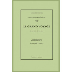 CORRESPONDANCE GÉNÉRALE. T8 : LE GRAND VOYAGE. 23 MAI 1812 - 12 MAI 1814