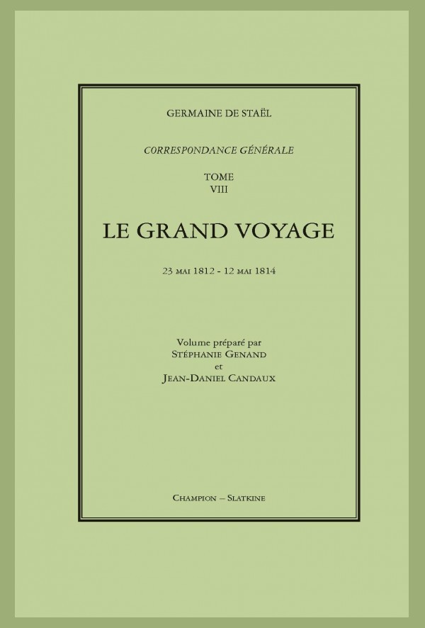 CORRESPONDANCE GÉNÉRALE. T8 : LE GRAND VOYAGE. 23 MAI 1812 - 12 MAI 1814