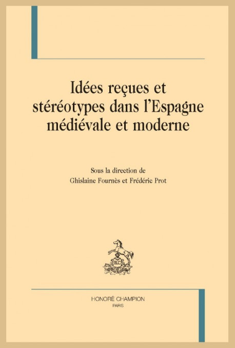 IDÉES REÇUES ET STÉRÉOTYPES DANS L'ESPAGNE MÉDIÉVALE ET MODERNE