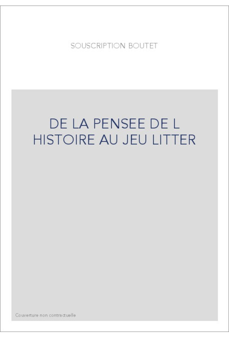 DE LA PENSEE DE L HISTOIRE AU JEU LITTER